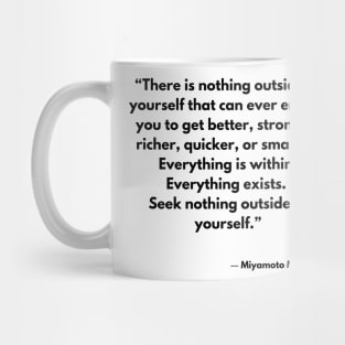 “There is nothing outside of yourself that can ever enable you to get better, stronger,” Miyamoto Musashi Mug